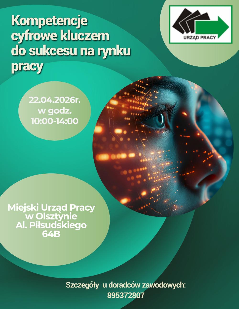 Plakat informujący o poradzie grupowej zatytułowanej „Kompetencje cyfrowe kluczem  do sukcesu na rynku pracy”. Porada odbędzie 22.04.2026 r. w godz. 10.00-14.00 w Miejskim Urzędzie Pracy w Olsztynie ul. Piłsudskiego 64 B. Kontakt 89-5372807.