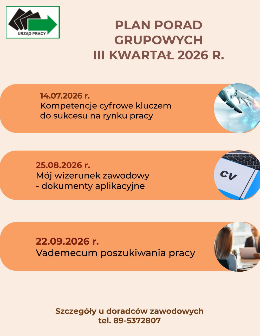 Plakat informujący o zaplanowanych poradach  grupowych na III kwartał 2026 r.  w Miejskim Urzędzie Pracy w Olsztynie.  14.07.2026 r. Kompetencje cyfrowe kluczem do sukcesu na rynku pracy 25.08.2026 r. Mój wizerunek zawodowy- dokumenty aplikacyjne  22.09.2026 r. Vademecum poszukiwania pracy Szczegóły u doradców zawodowych tel. 89-5372807
